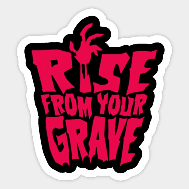 Rise from you Grave Sticker by JMADISON